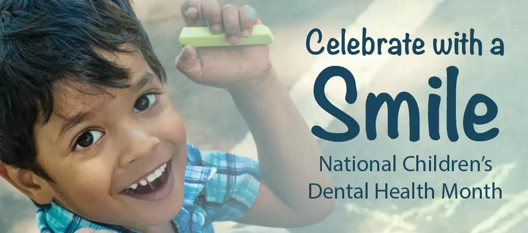Celebrate with a Smile – National Children’s Dental Health Month